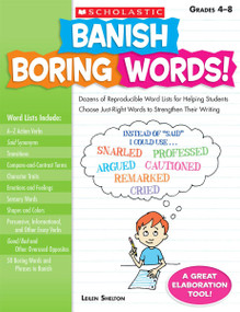 Banish Boring Words! (Dozens of Reproducible Word Lists for Helping Students Choose Just-Right Words to Strengthen Their Writing) by Leilen Shelton, 9780545083034