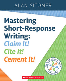 Mastering Short-Response Writing (Claim It! Cite It! Cement It!) by Alan Sitomer, 9781338157772