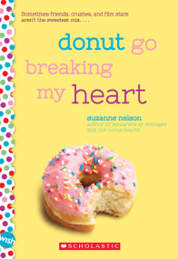 Donut Go Breaking My Heart: A Wish Novel by Suzanne Nelson, 9781338137422