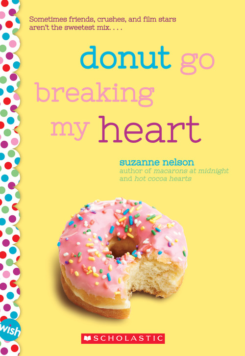 Donut Go Breaking My Heart: A Wish Novel by Suzanne Nelson, 9781338137422