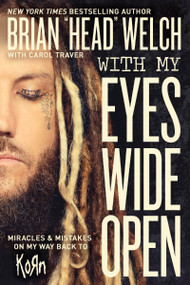 With My Eyes Wide Open (Miracles and Mistakes on My Way Back to KoRn) - 9780718091507 by Brian "Head" Welch, 9780718091507