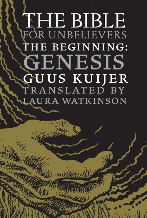 The Bible for Unbelievers (The Beginning-Genesis) by Guus Kuijer, Laura Watkinson, 9781609806767