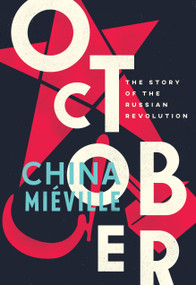 October (The Story of the Russian Revolution) by China Miéville, 9781784782771