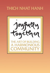 Joyfully Together (The Art of Building a Harmonious Community) by Thich Nhat Hanh, 9781888375329