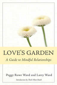 Love's Garden (A Guide to Mindful Relationships) by Peggy Rowe-Ward, Larry Ward, 9781888375732
