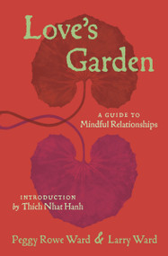 Love's Garden (A Guide to Mindful Relationships) by Peggy Rowe-Ward, Larry Ward, 9781888375732