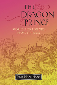 The Dragon Prince (Stories and Legends from Vietnam) by Thich Nhat Hanh, 9781888375749