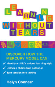 Learning Without Tears (Identify a Child's Unique Learning Style, Unlock a Child's True Potential, and Turn Tension into Talking) by Helyn Connerr, 9781905857531