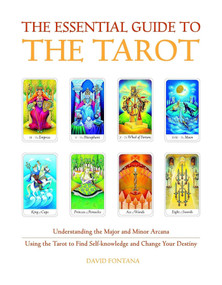The Essential Guide to the Tarot (Understanding the Major and Minor Arcana - Using the Tarot the Find Self-knowledge and Change Your Destiny) by David Fontana, 9781907486760
