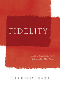 Fidelity (How to Create a Loving Relationship That Lasts) by Thich Nhat Hanh, 9781935209911