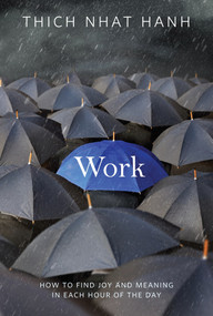 Work (How to Find Joy and Meaning in Each Hour of the Day) by Thich Nhat Hanh, 9781937006204
