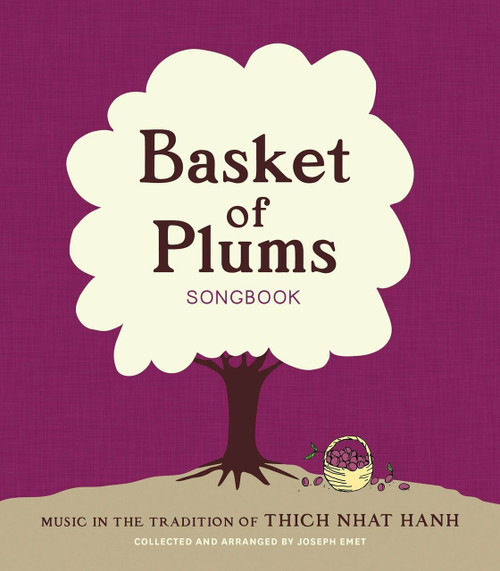 Basket of Plums Songbook (Music in the Tradition of Thich Nhat Hanh) by Joseph Emet, Thich Nhat Hanh, 9781937006549