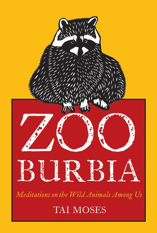 Zooburbia (Meditations on the Wild Animals Among Us) by Tai Moses, Dave Buchen, 9781937006679