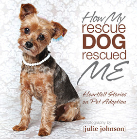 How My Rescue Dog Rescued Me by Julie Johnson, 9781944833008