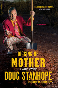 Digging Up Mother (A Love Story) by Doug Stanhope, Johnny Depp, 9780306825385