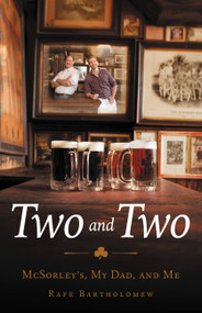 Two and Two (McSorley's, My Dad, and Me) by Rafe Bartholomew, 9780316231596