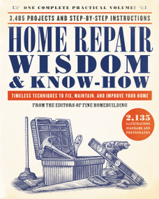 Home Repair Wisdom & Know-How (Timeless Techniques to Fix, Maintain, and Improve Your Home) by Fine Homebuilding, 9780316362900