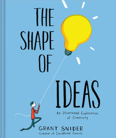 The Shape of Ideas (An Illustrated Exploration of Creativity) by Grant Snider, 9781419723179