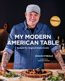 My Modern American Table (Recipes for Inspired Home Cooks) by Shaun O'Neale, 9781419724008