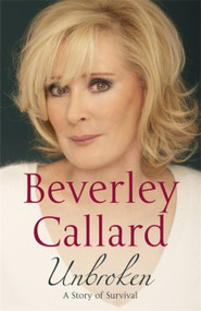 Unbroken (My story of survival) by Beverley Callard, 9781444705287