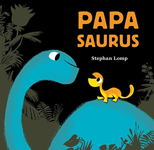 Papasaurus ((Dinosaur Books for Baby and Daddy, Picture Book for Dad and Child)) - 9781452144252 by Stephan Lomp, 9781452144252