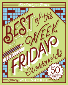 The New York Times Best of the Week Series: Friday Crosswords (50 Challenging Puzzles) by The New York Times, Will Shortz, 9781250133229
