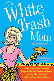 The White Trash Mom Handbook by Michelle Lamar, Molly Wendland, 9780312371227