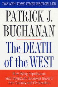 The Death of the West (How Dying Populations and Immigrant Invasions Imperil Our Country and Civilization) by Patrick J. Buchanan, 9780312302597