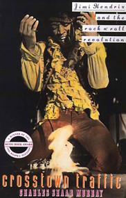 Crosstown Traffic (Jimi Hendrix & The Post-War Rock 'N' Roll Revolution) by Charles Shaar Murray, 9780312063245