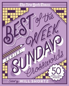 The New York Times Best of the Week Series: Sunday Crosswords (50 Extra Large Puzzles) by The New York Times, Will Shortz, 9781250135681