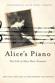 Alice's Piano (The Life of Alice Herz-Sommer) by Melissa Müller, Reinhard Piechocki, Alice Herz-Sommer, 9781250007414
