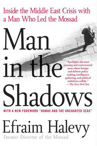 Man in the Shadows (Inside the Middle East Crisis with a Man Who Led the Mossad) by Efraim Halevy, 9780312337728