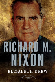 Richard M. Nixon (The American Presidents Series: The 37th President, 1969-1974) by Elizabeth Drew, Arthur M. Schlesinger, Jr., 9780805069631