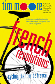 French Revolutions (Cycling the Tour de France) by Tim Moore, 9780312316129