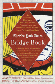 The New York Times Bridge Book (An Anecdotal History of the Development, Personalities, and Strategies of the World's Most Popular Card Game) by Alan Truscott, Dorothy Truscott, 9780312331078