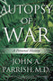 Autopsy of War (A Personal History) by John A. Parrish, M.D., 9780312654962
