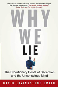 Why We Lie (The Evolutionary Roots of Deception and the Unconscious Mind) by David Livingstone Smith, 9780312310400