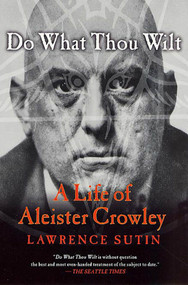 Do What Thou Wilt (A Life of Aleister Crowley) by Lawrence Sutin, 9780312288976