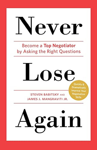 Never Lose Again (Become a Top Negotiator by Asking the Right Questions) by Steven Babitsky, James J. Mangraviti, Jr., 9781250038593