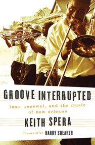 Groove Interrupted (Loss, Renewal, and the Music of New Orleans) by Keith Spera, 9780312552251