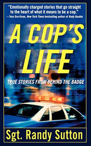 A Cop's Life (True Stories from the Heart Behind the Badge) by Sgt. Randy Sutton, Cassie Wells, 9781250038739