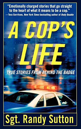 A Cop's Life (True Stories from the Heart Behind the Badge) by Sgt. Randy Sutton, Cassie Wells, 9781250038739