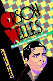 Orson Welles (The Rise and Fall of an American Genius) by Charles Higham, 9780312312800