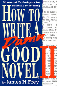 How to Write a Damn Good Novel, II (Advanced Techniques For Dramatic Storytelling) by James N. Frey, 9780312104788