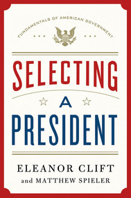 Selecting a President by Eleanor Clift, Matthew Spieler, 9781250004499