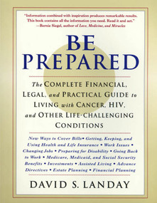 Be Prepared (The Complete Financial, Legal, and Practical Guide to Living with Cancer, HIV, and other Life-Challenging Conditions) by David Landay, 9780312253745
