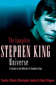 The Complete Stephen King Universe (A Guide to the Worlds of Stephen King) by Stanley Wiater, Christopher Golden, Hank Wagner, 9780312324902