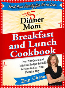 The $5 Dinner Mom Breakfast and Lunch Cookbook by Erin Chase, 9780312607340