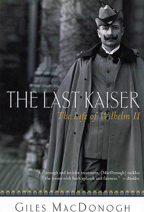 The Last Kaiser (The Life of Wilhelm II) by Giles MacDonogh, 9780312305574
