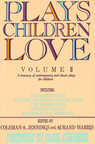 Plays Children Love (Volume II: A Treasury of Contemporary and Classic Plays for Children) by Coleman A. Jennings, Aurand Harris, Carol Channing, 9780312079734